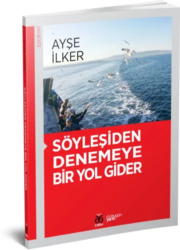 Söyleşiden Denemeye Bir Yol Gider Ayşe İlker Söyleşiden Denemeye Bir Yol Gider Ayşe İlker