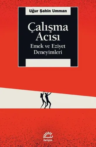 Çalışma Acısı - Emek ve Eziyet Deneyimleri