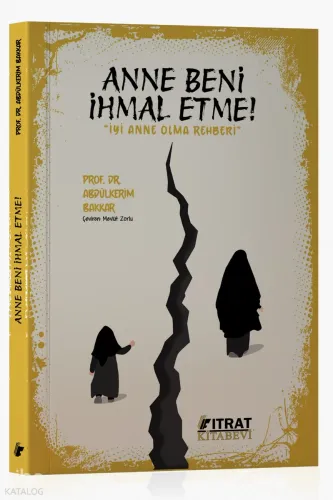 Anne Beni İhmal Etme! - Fıtrat Kitabevi - Selam Kitap