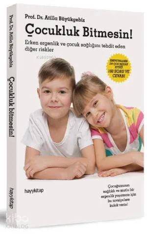 Çocukluk Bitmesin!; Ergenlik Dönemi Sorunları, Hastalıkları ve Çözüm Yolları!