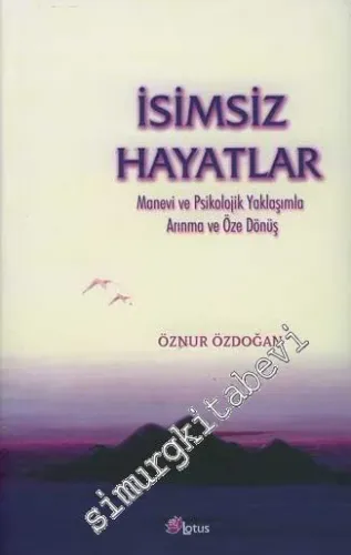 İsimsiz Hayatlar: Manevi ve Psikolojik Yaklaşımla Arınma ve Öze Dönüş (CD'li) -        2007