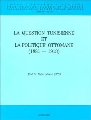 La Question Tunisienne Et La Politique Ottomane (1881 - 1913)