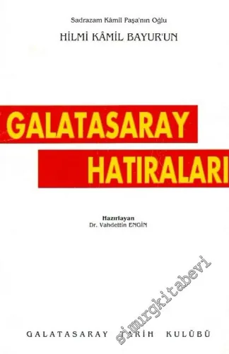 Sadrazam Kamil Paşa'nın Oğlu Hilmi Kamil Bayur'un Galatasaray Hatıraları -        1995