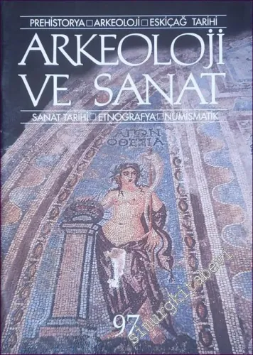 Arkeoloji ve Sanat Dergisi: Prehistorya, Arkeoloji, Eskiçağ Tarihi, Sanat Tarihi, Etnografya, Numismatik - Faruk Zeki Perek Özel Sayısı - Sayı: 97      Temmuz - Ağustos 2000