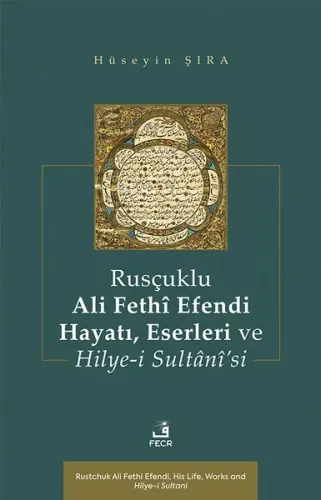 Rusçuklu Ali Fethî Efendi Hayatı, Eserleri ve Hilye-i Sultânî’si