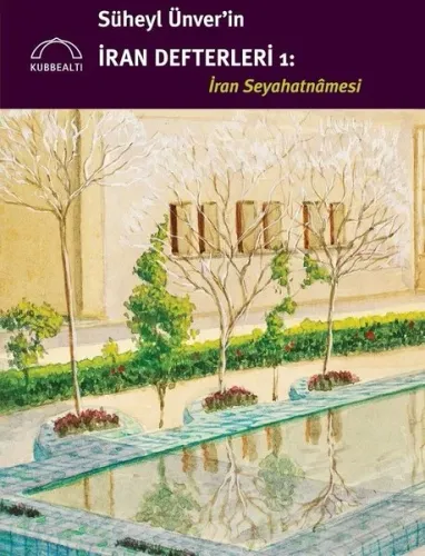 Süheyl Ünver’in İran Defterleri: İran Seyahatnâmesi