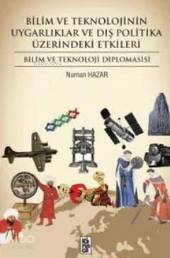 Bilim ve Teknolojinin Uygarlık ve Dış Politika Üzerindeki Etkileri