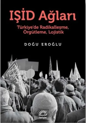 Işid Ağları; Türkiye'de Radikalleşme, Örgütleme, Lojistik