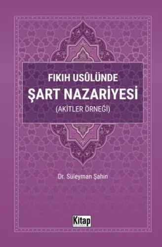 Fıkıh Usulünde Şart Nazariyesi (Akitler Örneği) Süleyman Şahin