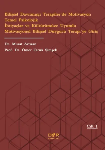 Bilişsel Davranışçı Terapiler’de Motivasyon Temel Psikolojik İhtiyaçlar ve Kültürümüze Uyumlu Motivasyonel Bilişsel Duygucu Terapi’ye Giriş