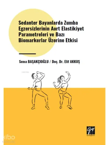Sedanter Bayanlarda Zumba Egzersizlerinin Aort Elastikiyet Parametreleri ve Bazı Biomarkerlar Üzerine Etkisi