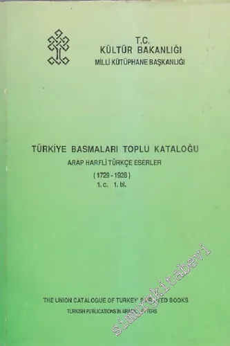 Türkiye Basmaları Toplu Kataloğu - Arap Harfli Türkçe Eserler ( 1729-1928 ) 1. cilt. 1. bölüm.  -        1990