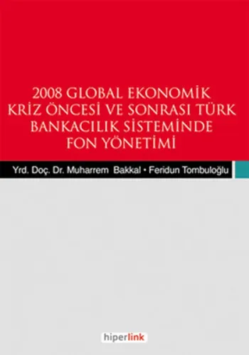 2008 Global Ekonomik Kriz Öncesi ve Sonrası Türk Bankacılık Sisteminde Fon Yönetimi