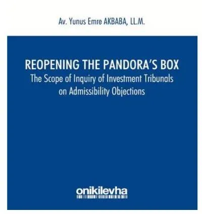 Reopening the Pandora's Box The Scope of Inquiry of Investment Tribunals on Admissibility Objections