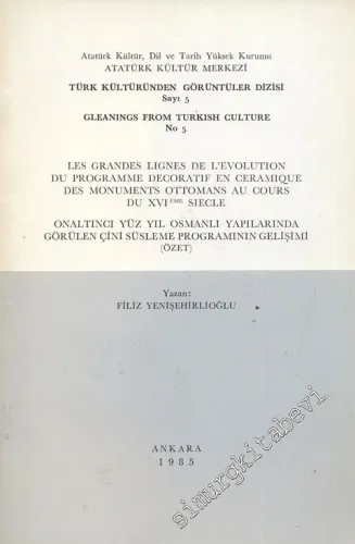 Onaltıncı Yüz Yıl Osmanlı Yapılarında Görülen Çini Süsleme Programının Gelişimi (özet) = Les Grandes Lignes de L'Evolution du Programme Decoratif en Ceramique des Monuments Ottomans au Cours du 26eme Siecle -