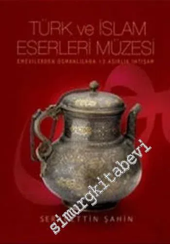Türk ve İslam Eserleri Müzesi: Emevilerden Osmanlılara 13 Asırlık İhtişam -