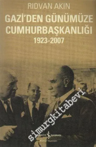 Gazi'den Günümüze Cumhurbaşkanlığı: 1923 - 2007 -