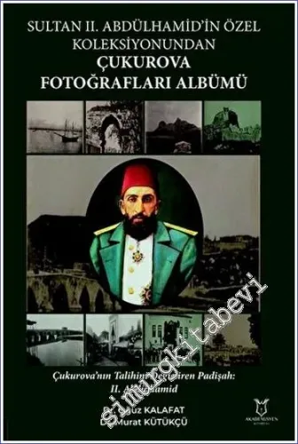 Sultan II. Abdülhamid'in Özel Koleksiyonundan Çukurova Fotoğrafları Albümü -         2023