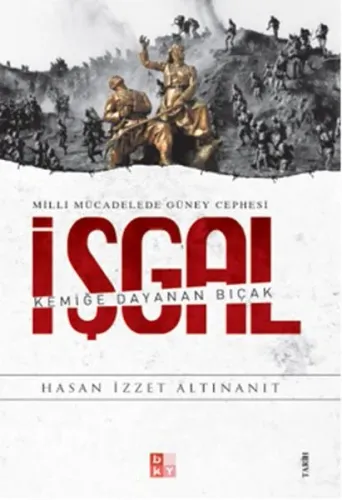 İşgal - Milli Mücadelede Güney Cephesi; Kemiğe Dayana Bıçak