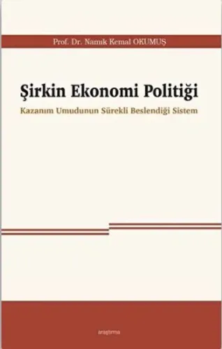 Şirkin Ekonomi Politiği;Kazanım Umudunun Sürekli Beslendiği Sistem
