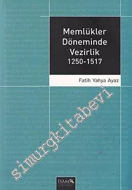 Memlükler Döneminde Vezirlik 1250 - 1517 -         2017