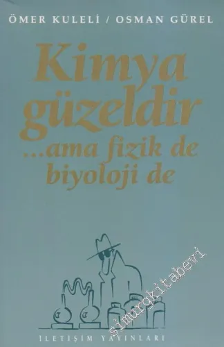 Kimya Güzeldir Ama Fizik de, Biyoloji de... -