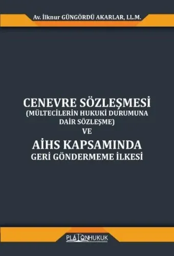 Cenevre Sözleşmesi (Mültecilerin Hukuki Durumuna Dair Sözleşme) ve AİHS Kapsamında Geri Göndermeme İlkesi