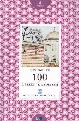 İstanbulun 100 Mektebi ve Medresesi