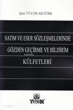Satım ve Eser Sözleşmelerinde Gözden Geçirme ve Bildirim Külfetleri