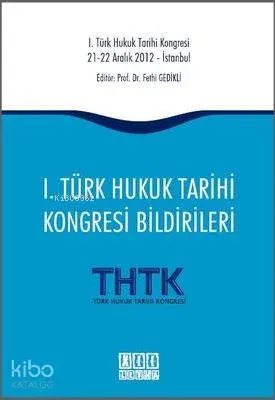 1. Türk Hukuk Tarihi Kongresi Bildirileri