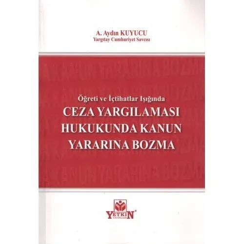 Ceza Yargılaması Hukukunda Kanun Yararını Bozma