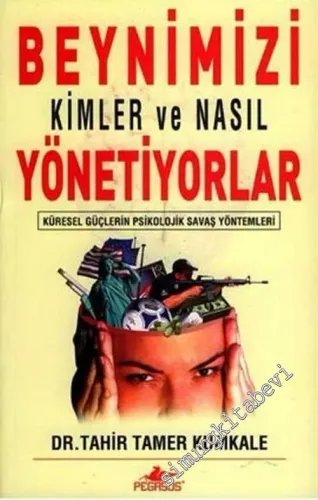 Beynimizi Kimler ve Nasıl Yönetiyorlar: Küresel Güçlerin Psikolojik Savaş Yöntemleri -        2006
