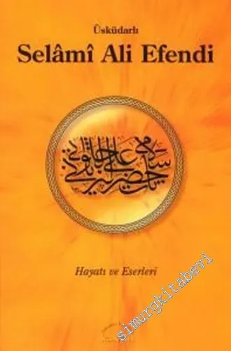 Üsküdarlı Selâmi Ali Efendi: Hayatı ve Eserleri -        2006