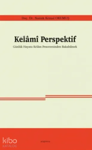 Kelamî Perspektif;Günlük Hayata Kelam Penceresinden Bakabilmek