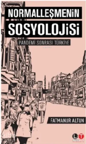 Normalleşmenin Sosyolojisi;Pandemi Sonrası Türkiye