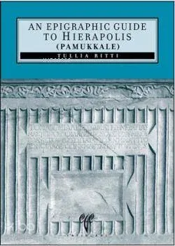 An Epigraphic Guide to Hierapolis of Phrygia (Pamukkale)