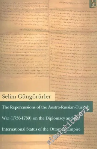 The Repercussions of the Austro - Russian - Turkish War (1736-1739) on the Diplomacy and the International Status of the Ottoman Empire -