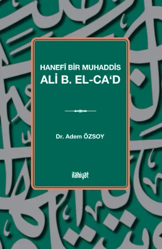 Hanefî Bir Muhaddis 
Ali b. el-Ca‘d