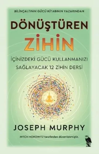 Dönüştüren Zihin;İçinizdeki Gücü Kullanmanızı Sağlayacak 12 Zihin Dersi
