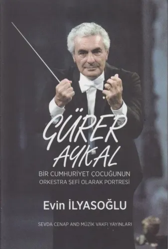 Gürer Aykal Bir Cumhuriyet Çocuğunun Orkestra Şefi Olarak Portresi Evi