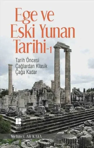 Ege ve Eski Yunan Tarihi 1; Tarih Öncesi Çağlardan Klasik Çağa Kadar