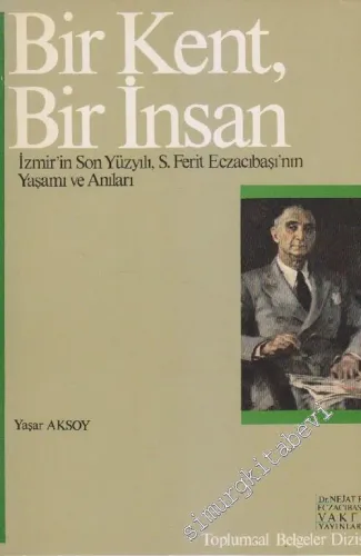 Bir Kent Bir İnsan: İzmir'in Son Yüzyılı, S. Ferit Eczacıbaşı'nın Yaşamı ve Anıları -        1986