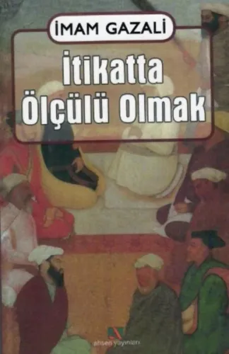 İtikatta Ölçülü Olmak; El-iktisad Fil´l-i´tikad