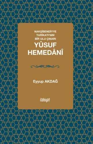 Nakşibendiyye Tarîkatı'nın Bir Ulu Çınarı; Yûsuf Hemedânî