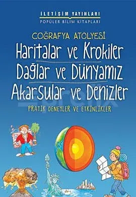 Coğrafya Atölyesi: Haritalar ve Krokiler Dağlar ve Dünyamız Akarsular ve Denizler