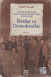 İktidar ve Demokratlar: Türkiye'de İki Partili Siyasi Sistemin Kuruluş Yılları (1945-1950) Cilt 2
