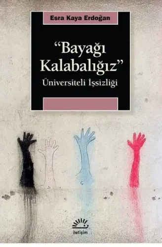 ‘‘Bayağı Kalabalığız ’’;Üniversiteli İşsizliği