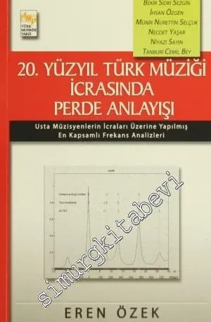 20. ve 21. Yüzyıl Türk Müziği İcrasında Perde Anlayışı: Usta Müzisyenlerin İcraları Üzerine Yapılmış En Kapsamlı Frekans Analizleri 2 Cilt TAKIM -