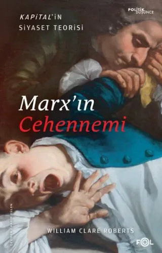 Marx’ın Cehennemi ;Kapital’in Siyaset Teorisi