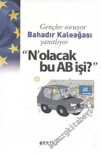 Gençler Soruyor Bahadır Kaleağası Yanıtlıyor ‘‘N'Olacak Bu AB İşi -